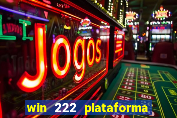 win 222 plataforma de jogos